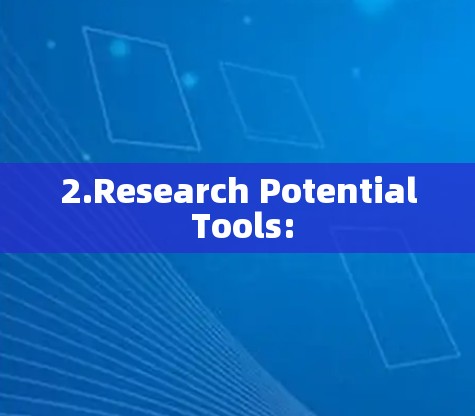 2.Research Potential Tools: