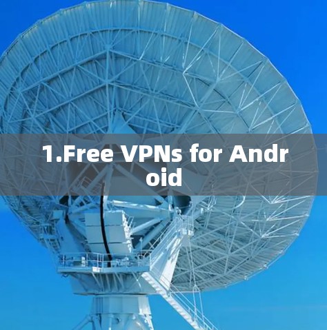 1.Free VPNs for Android