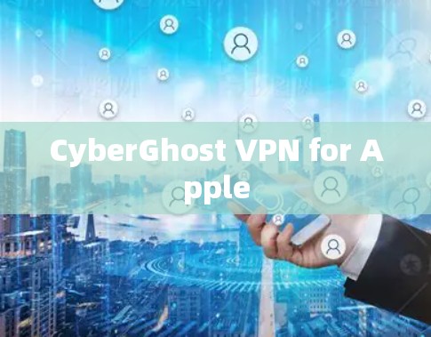 CyberGhost VPN for Apple